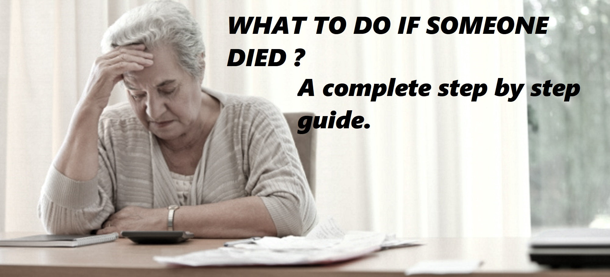 A complete step by step guide, what to do if someone died.