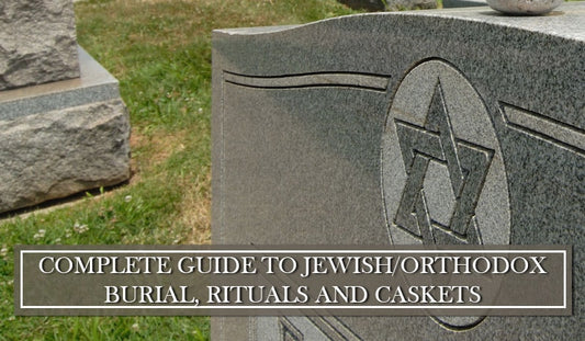 Complete Guide to Jewish/Orthodox Burial, Rituals and Caskets