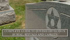 Complete Guide to Jewish/Orthodox Burial, Rituals and Caskets