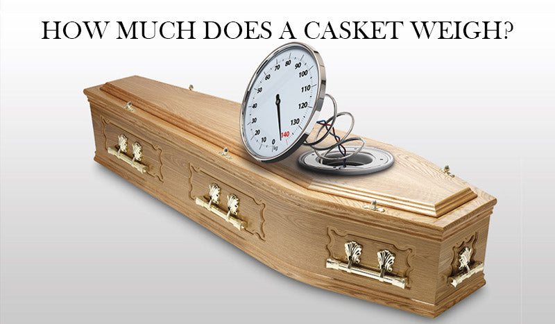 How Much Does a Casket Weigh? – Trusted Caskets