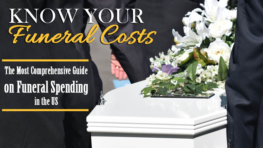 Know Your Funeral Costs - The Most Comprehensive Guide on Funeral Spending in the US