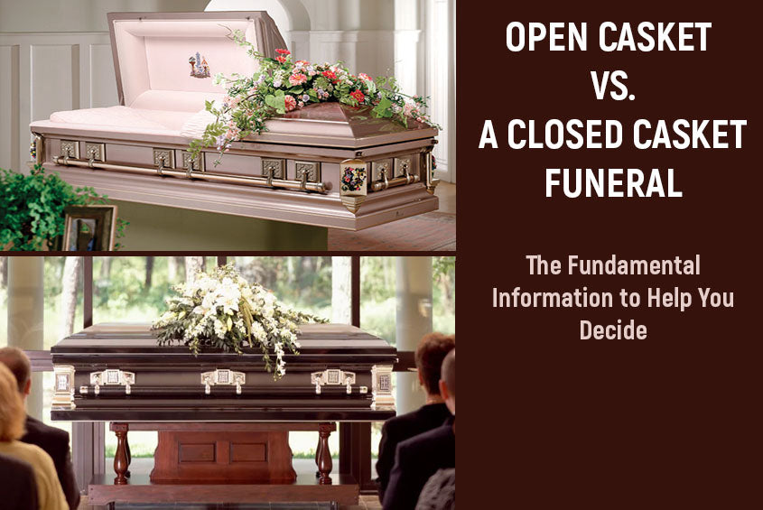 Open casket vs. a Closed Casket funeral- The Fundamental Information to Help You Decide